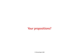 Your propositions?




     © Michael Bayler 2009
 