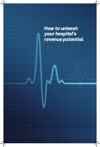 How to unleash
your hospital’s
revenue potential.
 