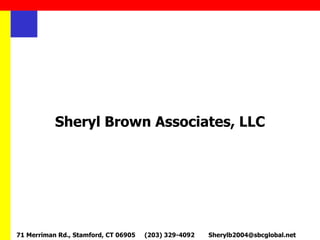 Sheryl Brown Associates, LLC 71 Merriman Rd., Stamford, CT 06905 (203) 329-4092 [email_address] 