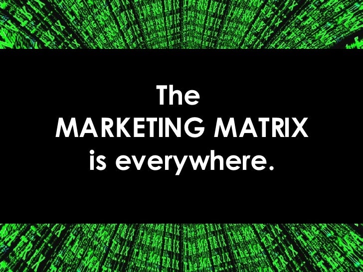 The MARKETING MATRIX is everywhere.