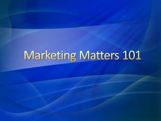 Marketing Matters 101 