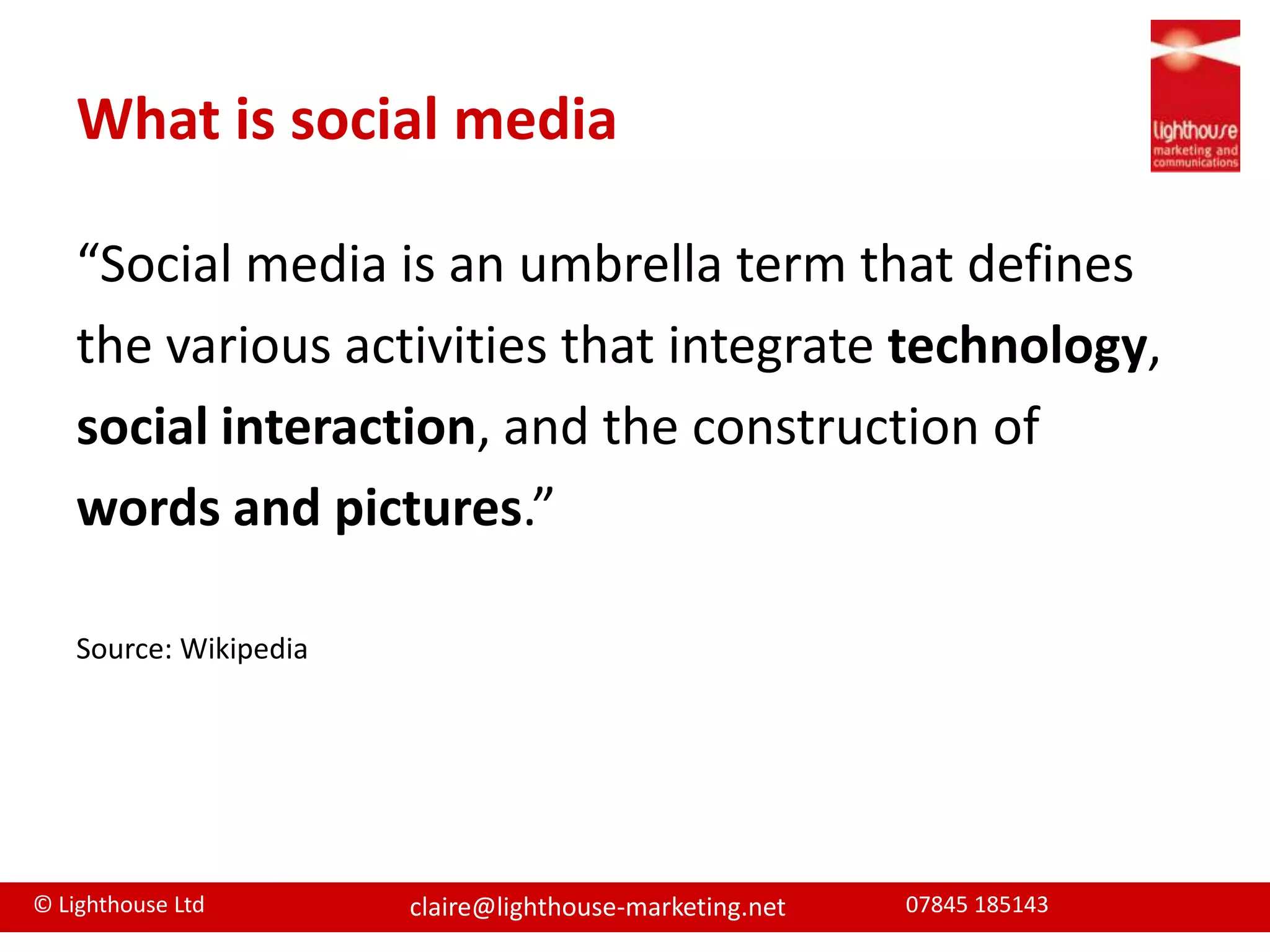 What is social media“Social media is an umbrella term that definesthe various activities that integrate technology,social interaction, and the construction ofwords and pictures.”Source: Wikipedia