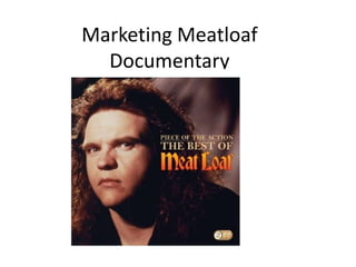 Marketing Meatloaf
  Documentary
 
