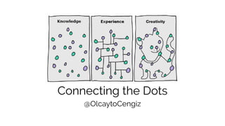 Connecting the Dots
@OlcaytoCengiz
 