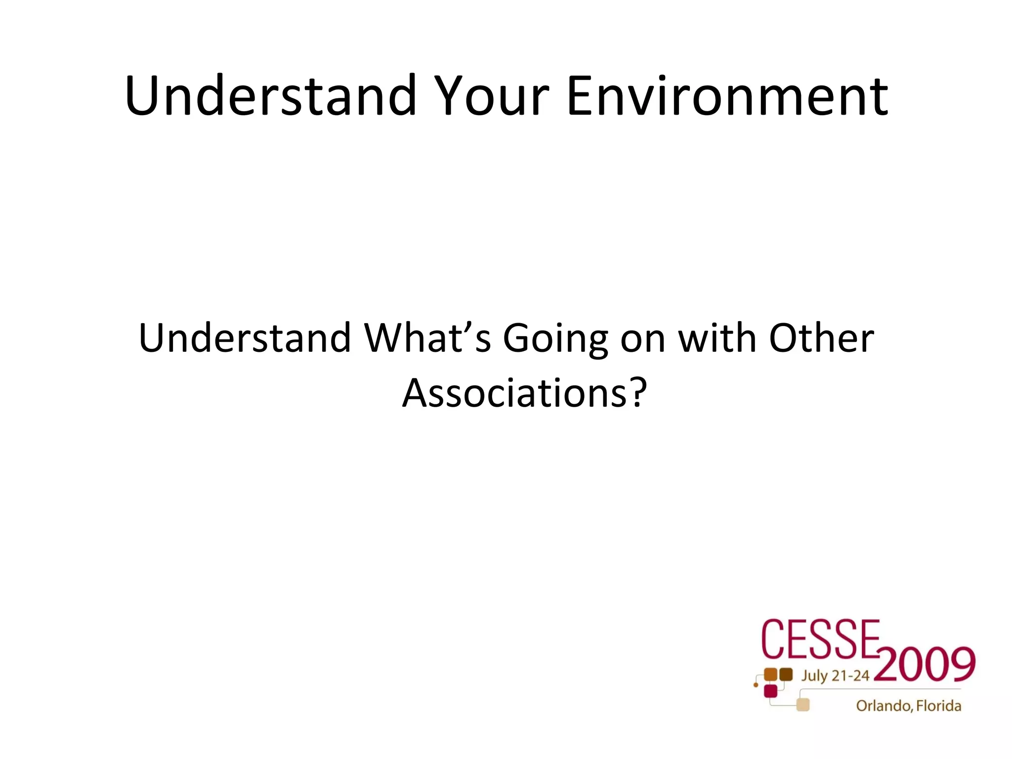 Understand Your Environment Understand What’s Going on with Other Associations? 