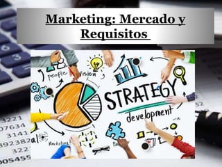 Marketing: Mercado y
Requisitos
 
