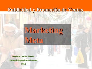 Magister Paula Barrios Panamá, República de Panamá 2010 Marketing Meta Publicidad y Promoción de Ventas  