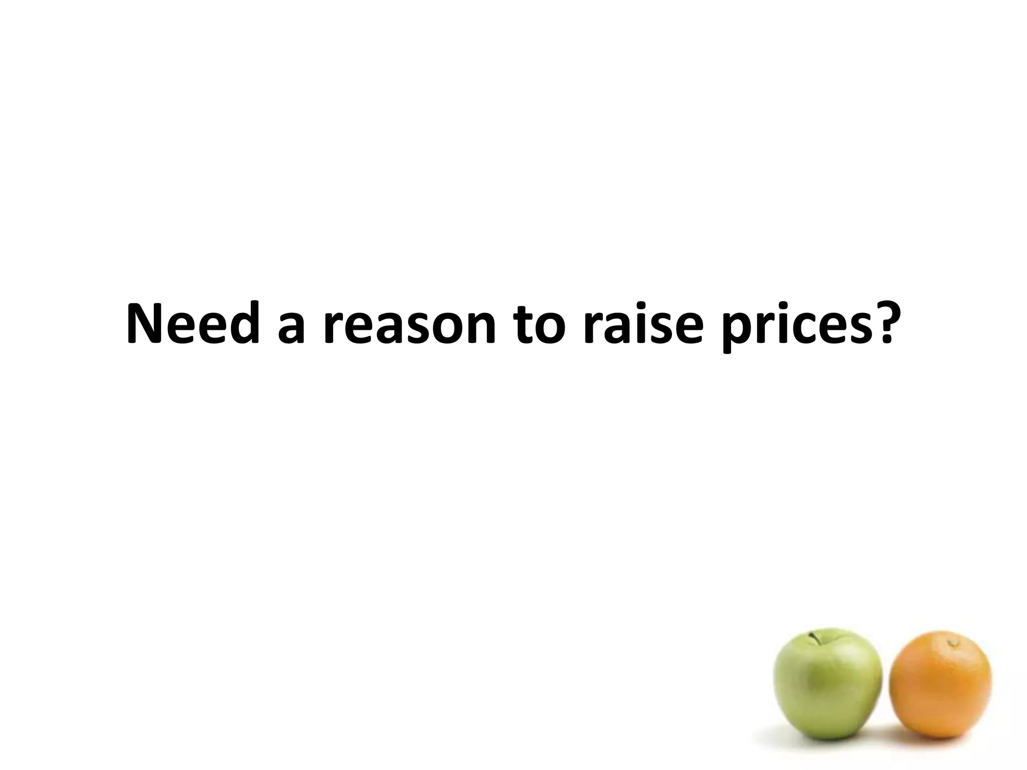 Need a reason to raise prices?