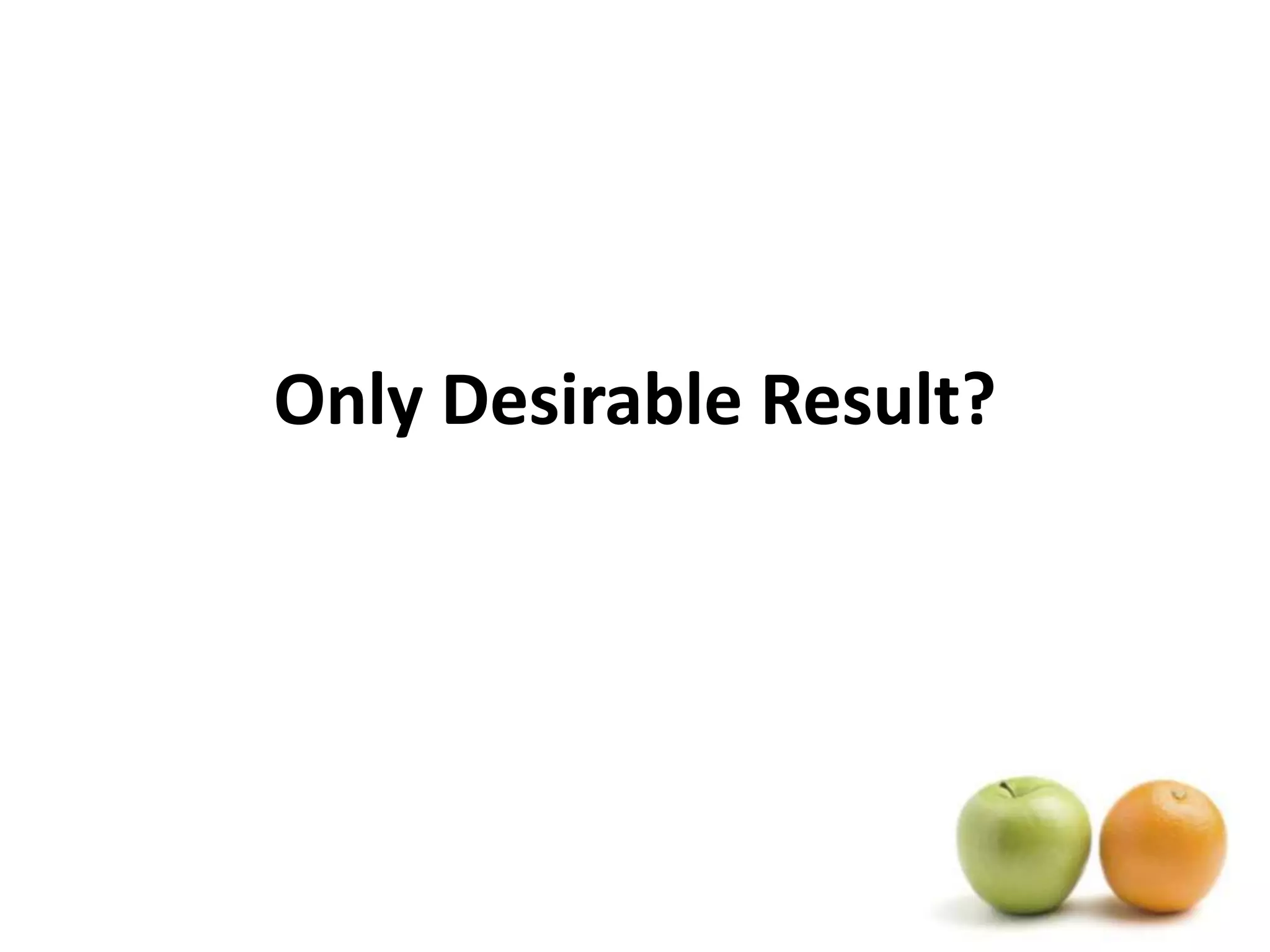 Only Desirable Result?