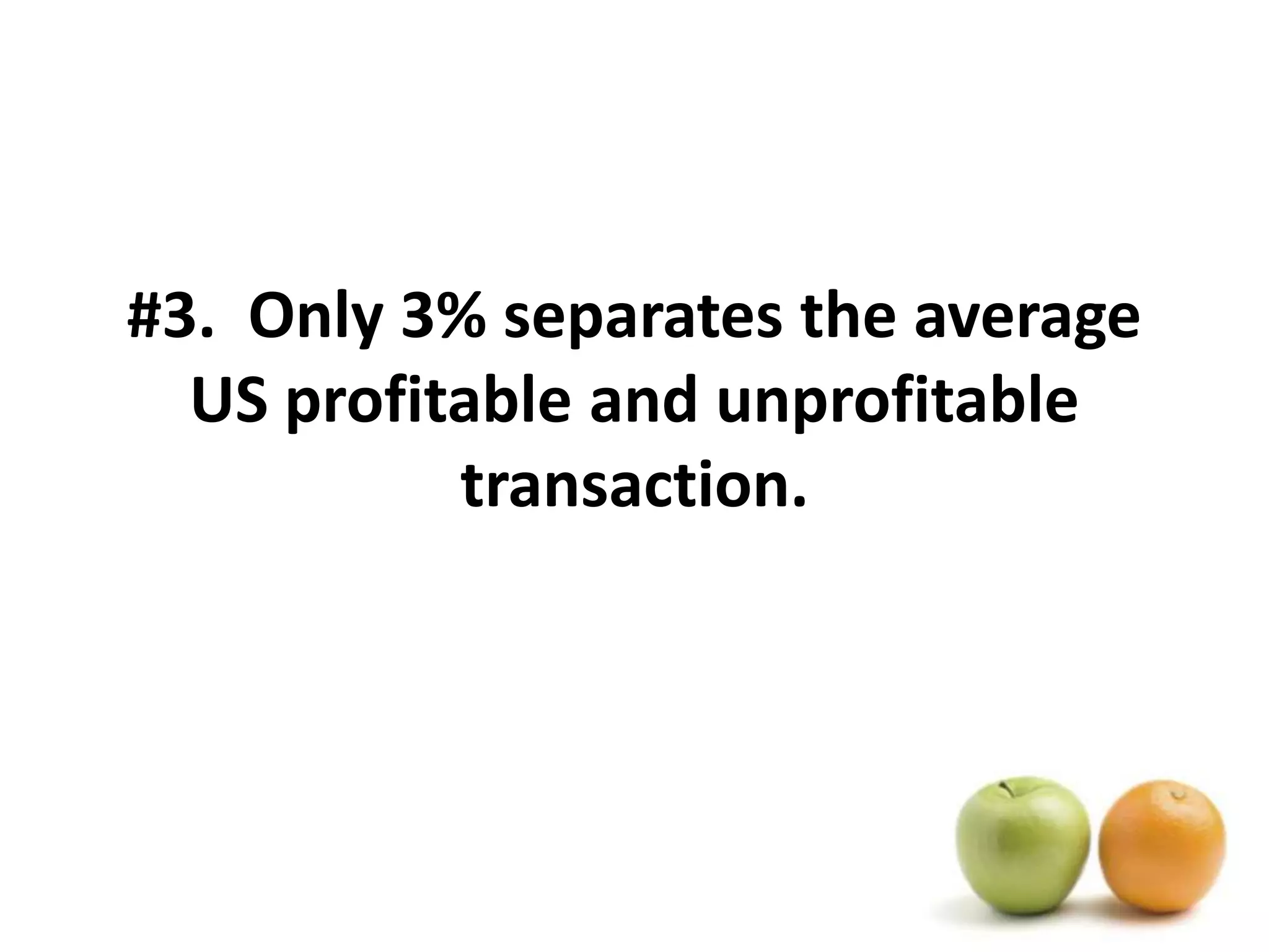 #3.  Only 3% separates the average US profitable and unprofitable transaction.