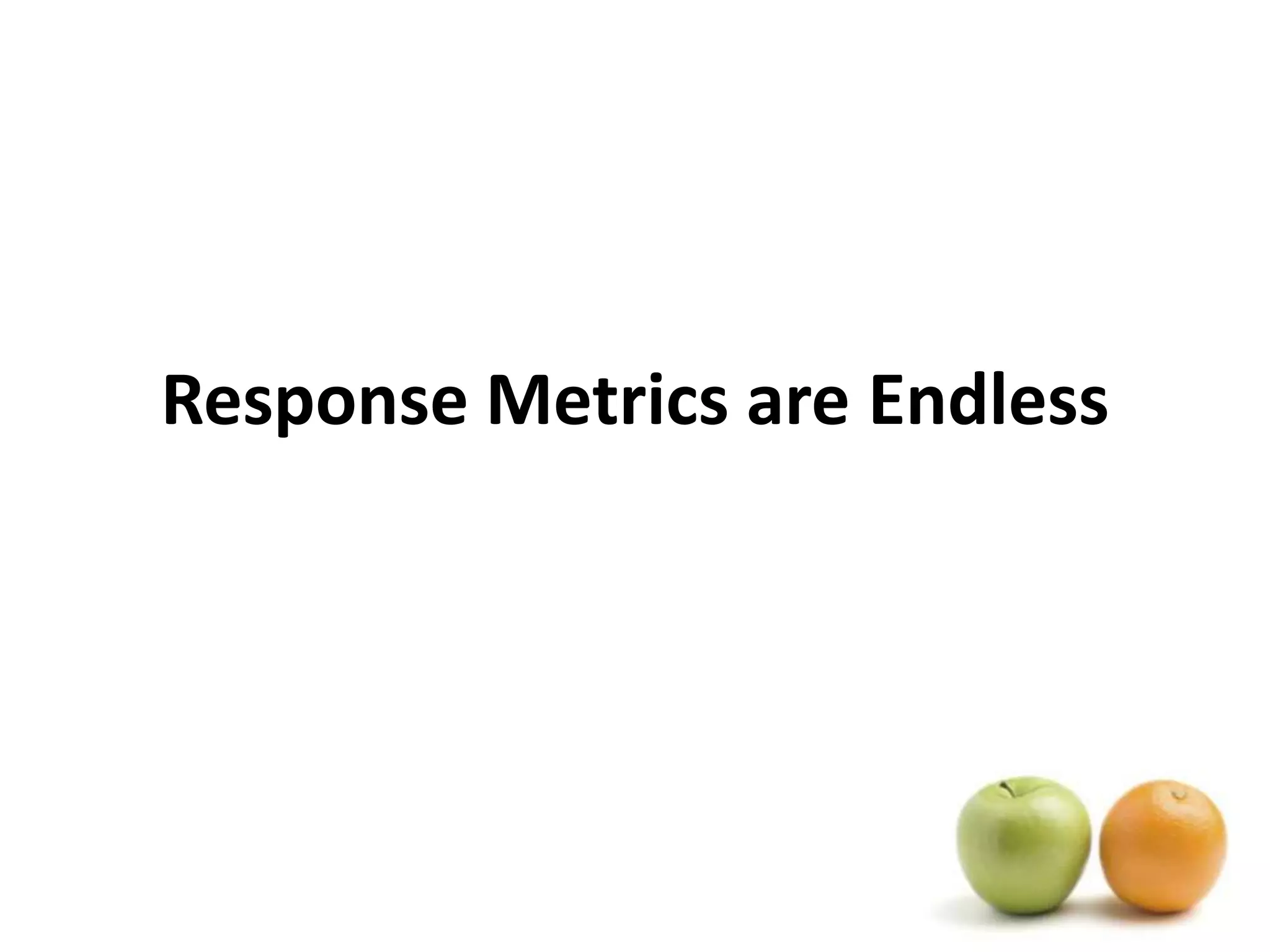 Response Metrics are Endless
