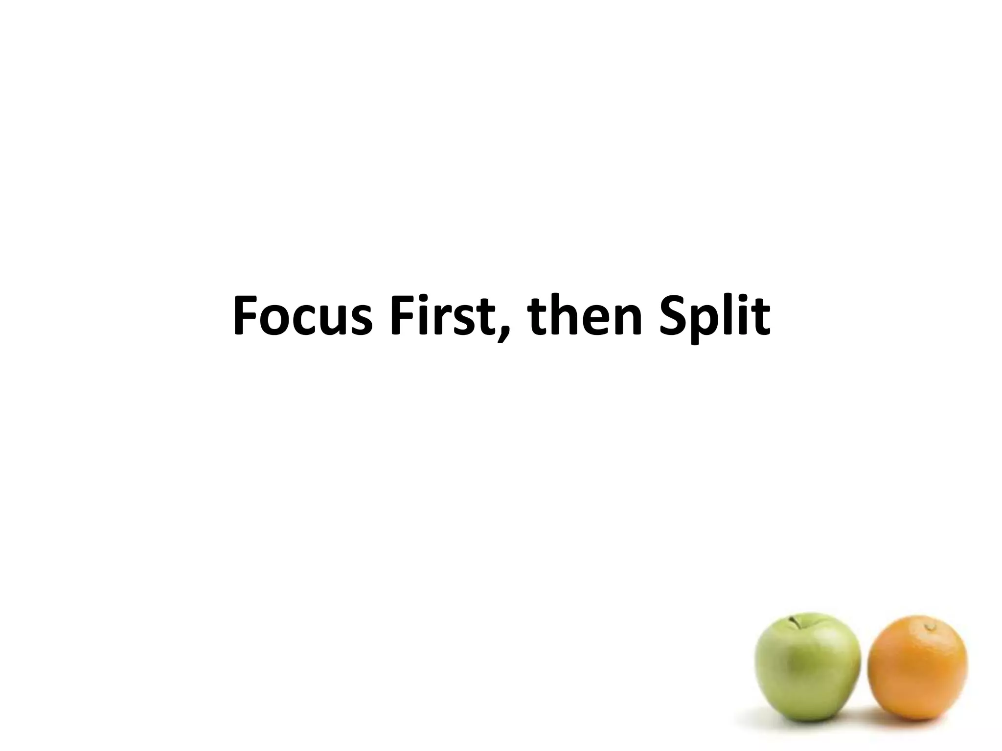 Focus First, then Split