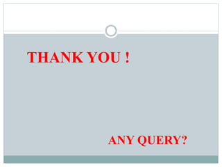 THANK YOU !
ANY QUERY?
 