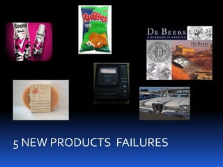 5 NEW PRODUCTS FAILURES
 
