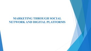 MARKETING THROUGH SOCIAL
NETWORK AND DIGITAL PLATFORMS
 