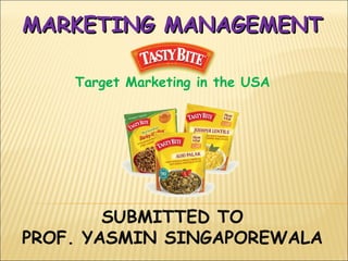 MARKETING MANAGEMENT

    Target Marketing in the USA




        SUBMITTED TO
PROF. YASMIN SINGAPOREWALA
 
