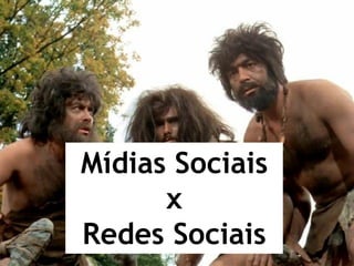 Mídias Sociais
      x
Redes Sociais
 