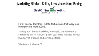 It may seem a tautology, but the fact remains that today less
selling means more buying.
Shifting from the old marketing m...