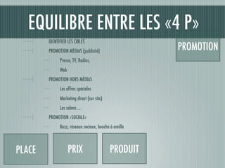 EQUILIBRE ENTRE LES «4 P»
        IDENTIFIER LES CIBLES
        PROMOTION MÉDIAS (publicité)
                             ...