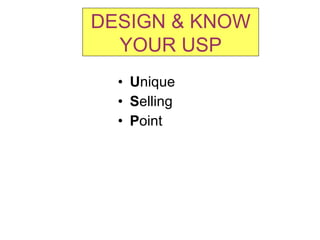 U nique  S elling  P oint DESIGN & KNOW YOUR USP 