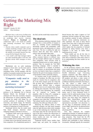 RESEARCH & IDEAS


Getting the Marketing Mix
Right
Published: October 20, 2011
Author:    Dina Gerdeman


    Marketers have a wide array of selling tools   the field, and this model helps measure that."         flawed because they make it appear as if all
at their disposal, but lack an effective method                                                           marketing activities produce the same results,
for predicting their success. Associate                                                                   the researchers contend. In reality, differences
Professor Thomas J. Steenburgh and
                                                   The ideal mix                                          between various marketing instruments are
collaborators offer a new model for guiding             When planning marketing campaigns, brand          often significant. The cause of these flawed
their marketing investments. Key concepts          managers have a wide portfolio of weapons to           results comes from what is called the Invariant
include:                                           draw on, including in-store merchandising,             Proportion of Substitution (IPS) property,
 • Discrete choice models commonly used to         advertising, coupons and sweepstakes, trade            which implies that the proportion of demand
    evaluate marketing strategies often provide    promotions, prices, and deployment of a direct         generated by taking business away from a
    misleading results, leaving managers with      sales force. The key is crafting the right mix         competitor is the same, no matter which
    the inability to accurately measure how they   between them—the ideal brew needed to                  marketing activity is used.
    can get the best bang for their buck.          achieve sales and market share goals.                      "These models get run all the time in
 • A new model could help managers figure               The trick is that each marketing effort           academics," Steenburgh says. "There has been
    out which marketing efforts work best, and     affects consumer behavior in different ways,           some talk at conferences where there seems to
    therefore decide which strategies to invest    and also prompts different types of responses          be an understanding that these models are too
    in.                                            from competitors. Some activities result in            restrictive."
                                                   expanding demand across an entire category of
                                                   products. Take for example the "Got Milk"
    Businesses rely on solid marketing             advertising campaign, which is intended to             Widening the view
strategies to boost sales—yet the tools used to    increase demand for a category of products,                So the professors created a new discrete
evaluate these strategies often provide            milk. In contrast, an advertisement that points        choice model called Flexible Substitution Logit
misleading results, leaving managers with the      out how one brand is better than a competitor's        (FSL), described in their working paper The
inability to accurately measure how they can get   brand has the goal of encouraging consumers to         Flexible Substitution Logit: Uncovering
the best bang for their marketing buck.            switch products within a particular category.          Category Expansion and Share Impacts of
                                                        If a business seeks to grow demand for a          Marketing Instruments. The model relaxes the
   "Companies really need to                       category of products, the effort may not elicit        IPS property and allows a wider variety of
                                                   much of a reaction from its competitors; after         results to be analyzed when studying the effects
   pay     attention    to   the                   all, if the entire category grows the rising tide      of different marketing instruments. By doing so,
                                                   lifts all boats. But a competitor's reaction is        "the FSL allows a wider variety of
   effectiveness     of    their                   typically quite different when a company               individual-level choice behavior to be recovered
   marketing instruments"                          attempts to move in on its market share, perhaps       from the data," according to the researchers.
                                                   by offering price discounts. Since this strategy           The team tested the new model by looking
    Thomas J. Steenburgh, an associate             is viewed as more threatening, the competitor          at the marketing of prescription drugs, namely,
professor in the Marketing Unit at Harvard         can      be    expected      to    retaliate    with   statins, used to lower cholesterol levels in
Business School, has developed a new               prejudice—often by firing off a campaign to            people at risk for cardiovascular disease. Using
analytical tool that more accurately measures      win back many more customers than it lost.             data from 2002 to 2004, they studied the three
the effectiveness of various marketing efforts.         "We know that retaliation happens and that        primary ways these drugs were marketed by
He created the model with Qiang Liu, an            companies worry about that," Steenburgh says.          Pfizer, Merk, Bristol-Myers Squibb, and
assistant professor of marketing at Purdue         "But nobody benefits when both companies are           AstraZeneca: "detailing," in which drug firm
University, and Sachin Gupta, the Henrietta        retaliating. One effort just offsets the other."       representatives personally visit physicians to
Johnson Louis Professor of Management and               Measuring the different effects of these          sell the drug; at professional meetings and
professor of marketing at Cornell University.      marketing strategies can help brand managers           events (M&E) sponsored by the pharmaceutical
    Steenburgh believes that the model could       make the right decisions about which strategies        firms; and by using direct-to-consumer
help brand managers determine which                to use in their marketing mix. Steenburgh, Liu,        advertising (DTCA).
marketing strategies work best to invest in.       and Gupta argue that the tools that have been              First, they employed the complex
    "Companies really need to pay attention to     used in the past to analyze the effectiveness of       mathematical formulas of traditional models to
the    effectiveness     of   their   marketing    different marketing activities—called discrete         study different marketing strategies used by the
instruments," Steenburgh says. "They need to       choice models—can skew the results and                 drug companies. They found that the IPS
look at whether they're creating new customers     misguide brand managers.                               property created counterintuitive estimates of
or whether they're just drawing customers away          Traditional discrete choice models—logit,         demand gains attributable to these marketing
from competitors. It's a fundamental question in   nested logit, and probit, for example—are              investments. Although logically the researchers



COPYRIGHT 2011 PRESIDENT AND FELLOWS OF HARVARD COLLEGE                                                                                                 1
 