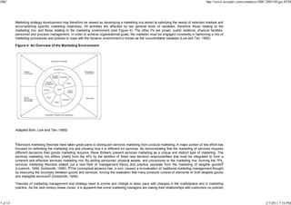 JIBC

http://www.arraydev.com/commerce/JIBC/2005-08/goi.HTM

Marketing strategy development may therefore be viewed as developing a marketing mix aimed at satisfying the needs of selected markets and
accomplishing specific marketing objectives. All activities are affected by two general kinds of variables, therefore those relating to the
marketing mix, and those relating to the marketing environment (see Figure 4). The other Ps are power, public relations, physical facilities,
personnel and process management. In order to achieve organisational goals, the marketer must be engaged constantly in fashioning a mix of
marketing procedures and policies to cope with the dynamic environment or known as the uncontrollable variables (Low and Tan, 1995).
Figure 4: An Overview of the Marketing Environment

Adapted from: Low and Tan (1995)

Services marketing theorists have taken great pains to distinguish services marketing from product marketing. A major portion of this effort has
focused on rethinking the marketing mix and showing how it is different for services. By demonstrating that the marketing of services requires
different decisions than goods marketing requires, these thinkers present services marketing as a unique and distinct type of marketing. The
services marketing mix differs chiefly from the 4Ps by the addition of three new decision responsibilities that must be integrated to form a
coherent and effective services marketing mix. By adding personnel, physical assets, and procedures to the marketing mix, forming the 7Ps,
services marketing theorists staked out a new field of management theory and practice separate from the marketing of tangible goods
(Lovelock, 1996; Goldsmith, 1999). This conceptual advance has, in turn, caused a re-evaluation of traditional marketing management thought
by obscuring the boundary between goods and services, forcing the realisation that many products consist of elements of both tangible goods
and intangible services (Goldsmith, 1999).
Theories of marketing management and strategy need to evolve and change to keep pace with changes in the marketplace and in marketing
practice. As the next century draws closer, it is apparent that some marketing managers are basing their relationships with customers on policies

7 of 14

2/7/2011 7:54 PM

 