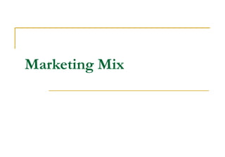 Marketing Mix

 