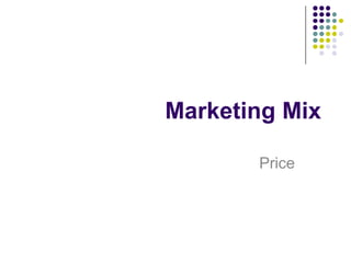 Marketing Mix
Price

 