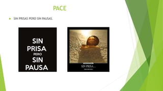 PACE
 SIN PRISAS PERO SIN PAUSAS.
 