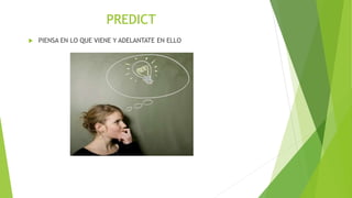 PREDICT
 PIENSA EN LO QUE VIENE Y ADELANTATE EN ELLO
 
