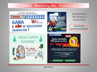BIMBO - Marketing Mix - Promoción
@neuSoler
Celebración
de sorteos y
concursos.
acciones
promocionales
 