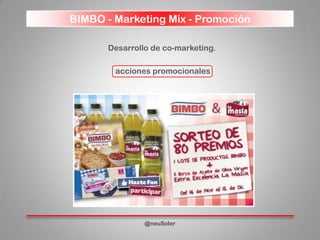 BIMBO - Marketing Mix - Promoción
@neuSoler
Desarrollo de co-marketing.
acciones promocionales
 