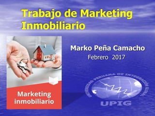 Marko Peña Camacho
Febrero 2017
Trabajo de Marketing
Inmobiliario
 