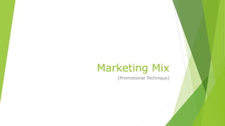 Marketing Mix
(Promotional Technique)
 