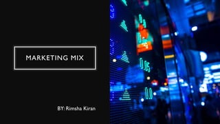 MARKETING MIX
BY: Rimsha Kiran
 