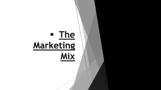  The
Marketing
Mix
 