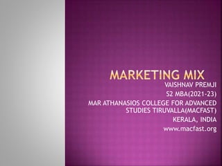 VAISHNAV PREMJI
S2 MBA(2021-23)
MAR ATHANASIOS COLLEGE FOR ADVANCED
STUDIES TIRUVALLA(MACFAST)
KERALA, INDIA
www.macfast.org
 