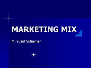 MARKETING MIX
M. Yusuf Sulaeman
 