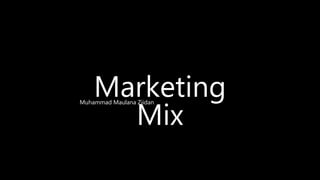 Marketing
Mix
Muhammad Maulana Ziidan
 