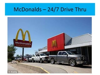 McDonalds – 24/7 Drive Thru
 