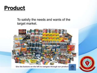 Product

    To satisfy the needs and wants of the
    target market.
 