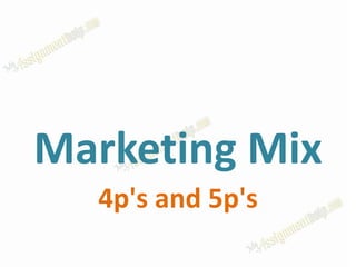 Marketing Mix
4p's and 5p's
 