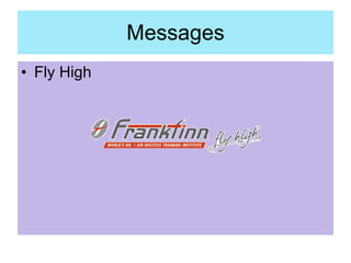 Messages <ul><li>Fly High </li></ul>