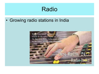 Radio <ul><li>Growing radio stations in India </li></ul>