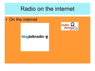 Radio on the internet <ul><li>On the internet </li></ul>