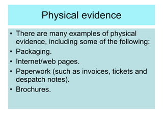 Physical evidence <ul><li>There are many examples of physical evidence, including some of the following: </li></ul><ul><li...