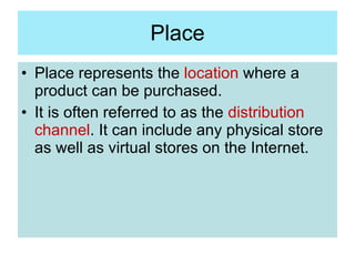 Place <ul><li>Place represents the  location  where a product can be purchased.  </li></ul><ul><li>It is often referred to...