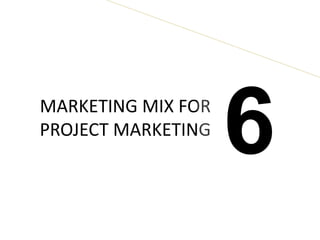 MARKETING MIX FOR
PROJECT MARKETING
6
 