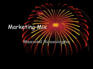 Marketing Mix Maxwell Ranasinghe 