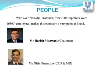 With over 20 lakhs customer, over 2000 suppliers, over
16500 employees makes this company a very popular brand.

Mr Harish Manwani (Chairman)

Mr.Nitin Paranjpe (CEO & MD)

 